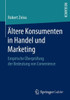Ältere Konsumenten in Handel Und Marketing: Empirische Überprüfung Der Bedeutung Von Convenience