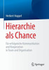 Hierarchie ALS Chance: FÃ¼r Erfolgreiche Kommunikation Und Kooperation in Team Und Organisation