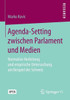 Agenda-Setting Zwischen Parlament Und Medien: Normative Herleitung Und Empirische Untersuchung Am Beispiel Der Schweiz