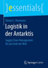 Logistik in Der Antarktis: Supply Chain Management FÃ¼r Das Ende Der Welt
