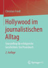 Hollywood Im Journalistischen Alltag: Storytelling Für Erfolgreiche Geschichten. Ein Praxisbuch