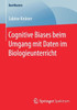 Cognitive Biases Beim Umgang Mit Daten Im Biologieunterricht