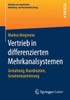Vertrieb in Differenzierten Mehrkanalsystemen: Gestaltung, Koordination, Gewinnmaximierung