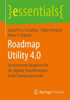 Roadmap Utility 4.0: Strukturiertes Vorgehen Für Die Digitale Transformation in Der Energiewirtschaft