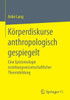 KÃ¶rperdiskurse Anthropologisch Gespiegelt: Eine Epistemologie Erziehungswissenschaftlicher Theoriebildung