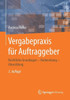 Vergabepraxis FÃ¼r Auftraggeber: Rechtliche Grundlagen - Vorbereitung - Abwicklung