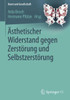 Ã„sthetischer Widerstand Gegen ZerstÃ¶rung Und SelbstzerstÃ¶rung