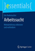 Arbeitssucht: Workaholismus Erkennen Und Verhindern