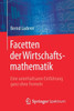 Facetten Der Wirtschaftsmathematik: Eine Unterhaltsame EinfÃ¼hrung Ganz Ohne Formeln