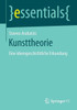 Kunsttheorie: Eine Ideengeschichtliche Erkundung