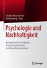 Psychologie Und Nachhaltigkeit: Konzeptionelle Grundlagen, Anwendungsbeispiele Und Zukunftsperspektiven