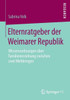 Elternratgeber Der Weimarer Republik: Wissensordnungen Ãœber Familienerziehung Zwischen Zwei Weltkriegen