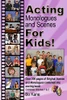 Acting Monologues and Scenes For Kids!: Over 200 pages of scenes and monologues for kids 6 to 13.