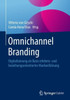 Omnichannel Branding: Digitalisierung ALS Basis Erlebnis- Und Beziehungsorientierter MarkenfÃ¼hrung