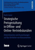 Strategische Preisgestaltung in Offline- Und Online-VertriebskanÃ¤len: Determinanten Und Auswirkungen Auf Das Verhalten Von Konsumenten