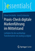 Praxis-Check Digitale Markenführung Im Mittelstand: Leitfaden Für Die Nachhaltige Transformation Von Analog Zu Digital