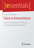 GlÃ¼ck in Unternehmen: Positive Psychologie FÃ¼r FÃ¼hrung Und Organisationsentwicklung