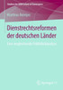 Dienstrechtsreformen Der Deutschen Länder: Eine Vergleichende Politikfeldanalyse