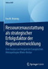 Ressourcenausstattung ALS Strategischer Erfolgsfaktor Der Regionalentwicklung: Eine Analyse Am Beispiel Der Europäischen Metropolregion Rhein-Neckar