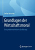Grundlagen Der Wirtschaftsmoral: Eine Problemorientierte Einführung
