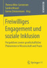 Freiwilliges Engagement Und Soziale Inklusion: Perspektiven Zweier Gesellschaftlicher PhÃ¤nomene in Wissenschaft Und PRAXIS