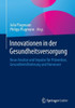 Innovationen in Der Gesundheitsversorgung: Neue AnsÃ¤tze Und Impulse FÃ¼r PrÃ¤vention, GesundheitsfÃ¶rderung Und Homecare