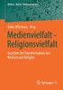 Medienvielfalt - Religionsvielfalt: Facetten Der Transformation Von Medien Und Religion