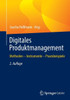 Digitales Produktmanagement: Methoden - Instrumente - Praxisbeispiele