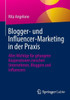 Blogger- Und Influencer-Marketing in Der PRAXIS: Alles Wichtige Für Gelungene Kooperationen Zwischen Unternehmen, Bloggern Und Influencern