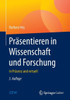 PrÃ¤sentieren in Wissenschaft Und Forschung: In PrÃ¤senz Und Virtuell