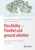 Flexability - Flexibel Und Gesund Arbeiten: Interventionen FÃ¼r Individuen Und Teams