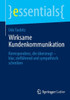 Wirksame Kundenkommunikation: Korrespondenz, Die Ãœberzeugt - Klar, ZielfÃ¼hrend Und Sympathisch Schreiben