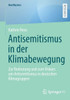 Antisemitismus in Der Klimabewegung: Zur Bedeutung Und Zum Diskurs Um Antisemitismus in Deutschen Klimagruppen