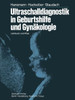 Ultraschalldiagnostik in Geburtshilfe Und GynÃ¤kologie: Lehrbuch Und Atlas