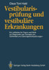Vestibularisprüfung Und Vestibuläre Erkrankungen: Ein Leitfaden Für PRAXIS Und Klinik Zur Diagnostik Und Therapie Von Schwindel Und Gleichgewichtsstör