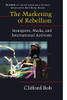 The Marketing of Rebellion: Insurgents, Media, and International Activism (Cambridge Studies in Contentious Politics)