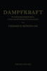 Dampfkraft: Berechnung Und Bau Von Wasserrohrkesseln Und Ihre Stellung in Der Energieerzeugung. Ein Handbuch Für Den Praktischen Gebrauch