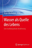 Wasser ALS Quelle Des Lebens: Eine Multidisziplinäre Annäherung