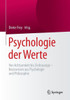 Psychologie Der Werte: Von Achtsamkeit Bis Zivilcourage - Basiswissen Aus Psychologie Und Philosophie