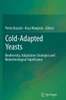 Cold-Adapted Yeasts: Biodiversity, Adaptation Strategies and Biotechnological Significance