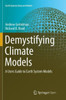 Demystifying Climate Models: A Users Guide to Earth System Models