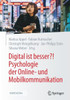 Digital Ist Besser?! Psychologie Der Online- Und Mobilkommunikation