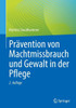 Prävention Von Machtmissbrauch Und Gewalt in Der Pflege