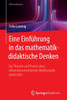 Eine EinfÃ¼hrung in Das Mathematikdidaktische Denken: Zur Theorie Und PRAXIS Eines Erkenntnisorientierten Mathematikunterrichts