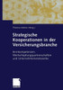 Strategische Kooperationen in Der Versicherungsbranche: Kernkompetenzen, Wertschöpfungspartnerschaften Und Unternehmensnetzwerke