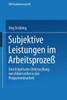 Subjektive Leistungen Im ArbeitsprozeÃŸ: Eine Empirische Untersuchung Von Arbeitsstilen in Der Programmierarbeit