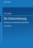 Die Unternehmung: Einführung in Die Betriebswirtschaftslehre