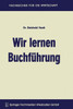 Wir Lernen Buchführung: Ein Lehr- Und Übungsbuch Für Den Schul-, Kurs- Und Selbstunterricht