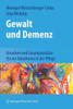Gewalt Und Demenz: Ursachen Und LÃ¶sungsansÃ¤tze FÃ¼r Ein Tabuthema in Der Pflege