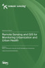 Remote Sensing and GIS for Monitoring Urbanization and Urban Health